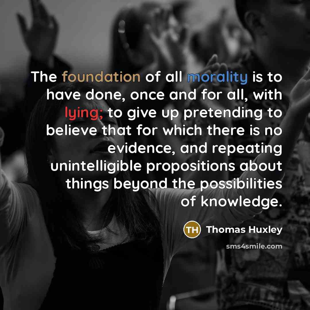 “The foundation of all morality is to have done, once…” quote by Thomas Huxley