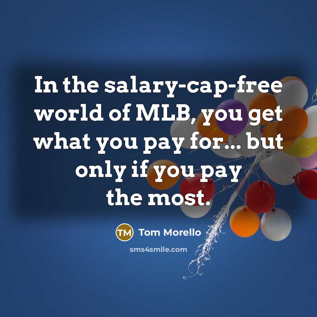 “In the salary-cap-free world of MLB, you get what you…” quote by Tom Morello