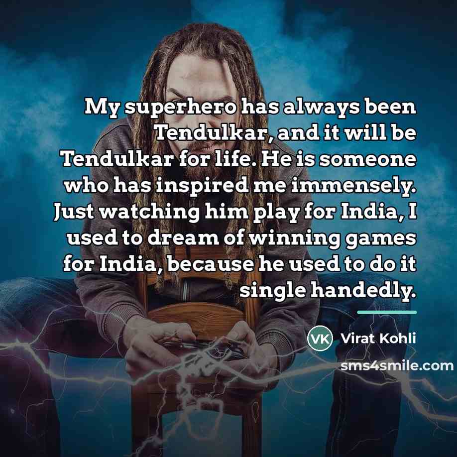 “My superhero has always been Tendulkar, and it will be…” quote by Virat Kohli