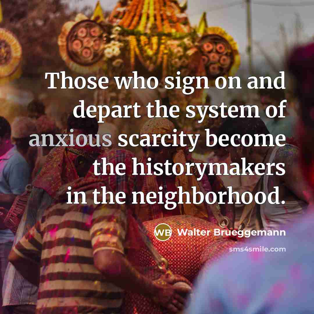 “Those who sign on and depart the system of anxious…” quote by Walter Brueggemann