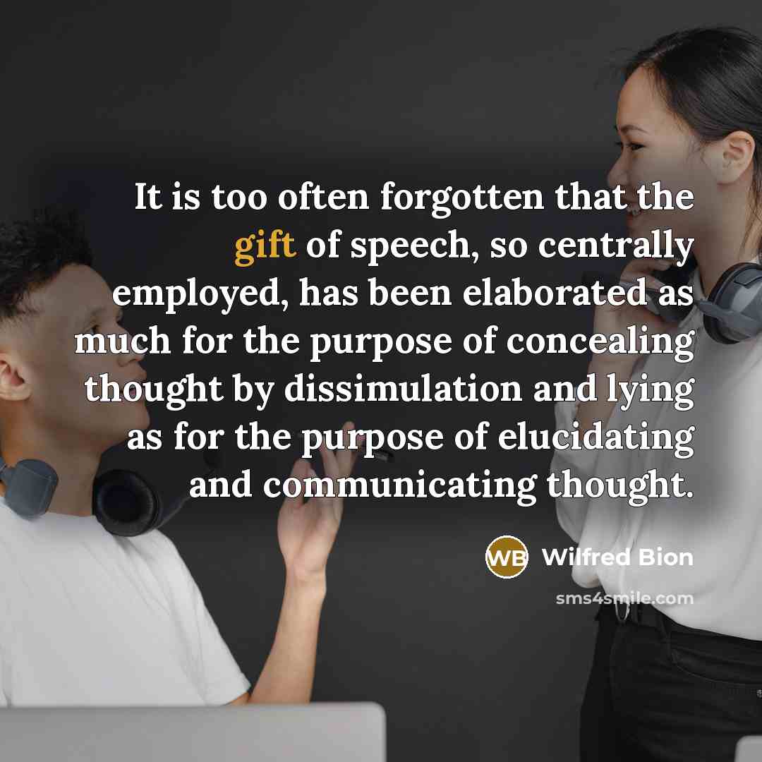 “It is too often forgotten that the gift of speech,…” quote by Wilfred Bion