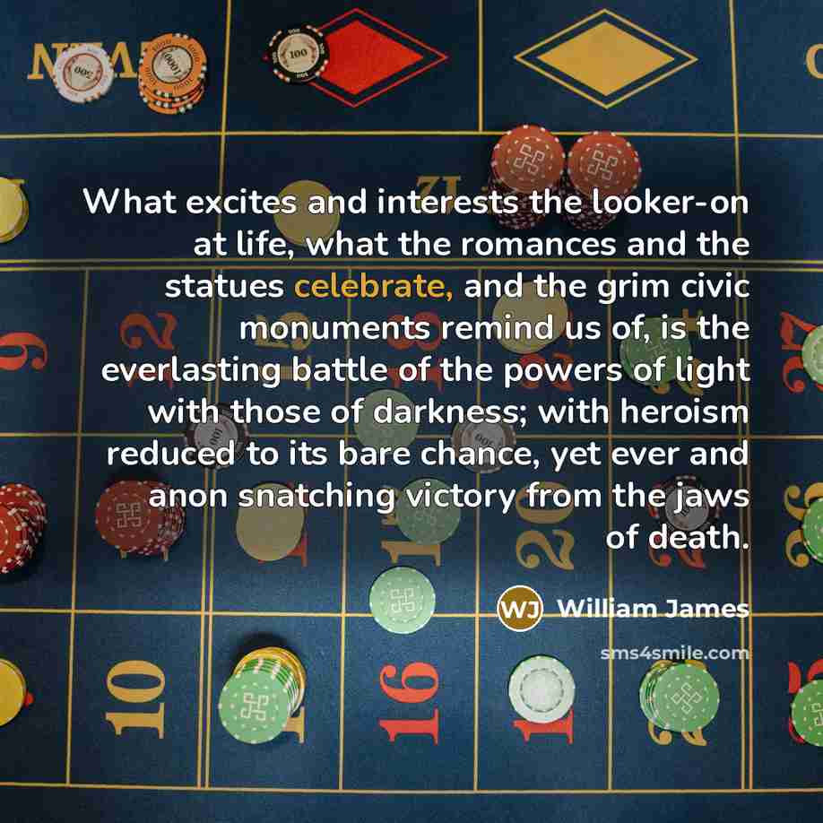 “What excites and interests the looker-on at life, what the…” quote by William James