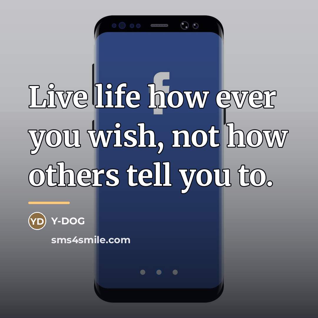 “Live life how ever you wish, not how others tell…” quote by Y-Dog