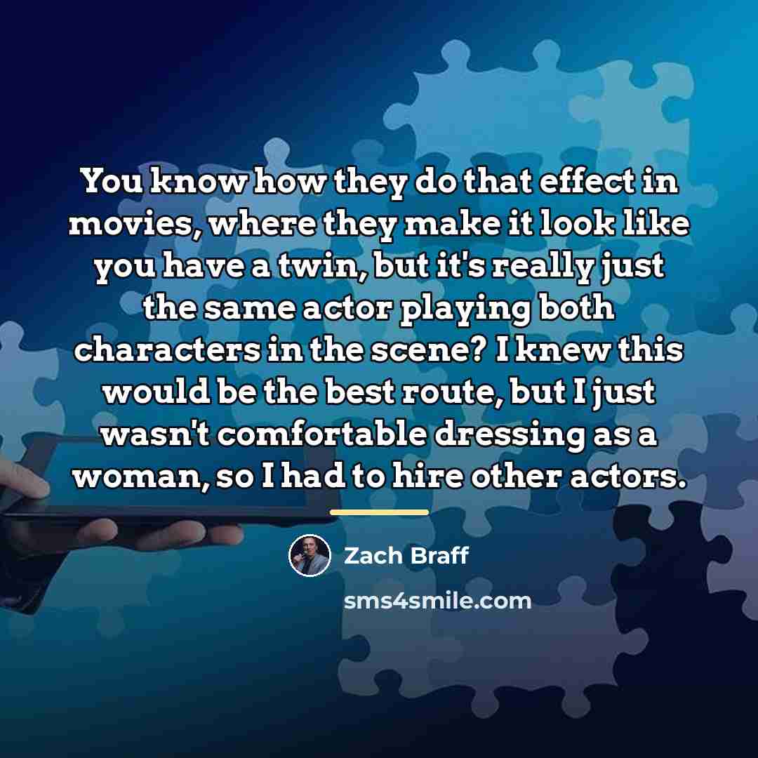 “You know how they do that effect in movies, where…” quote by Zach Braff