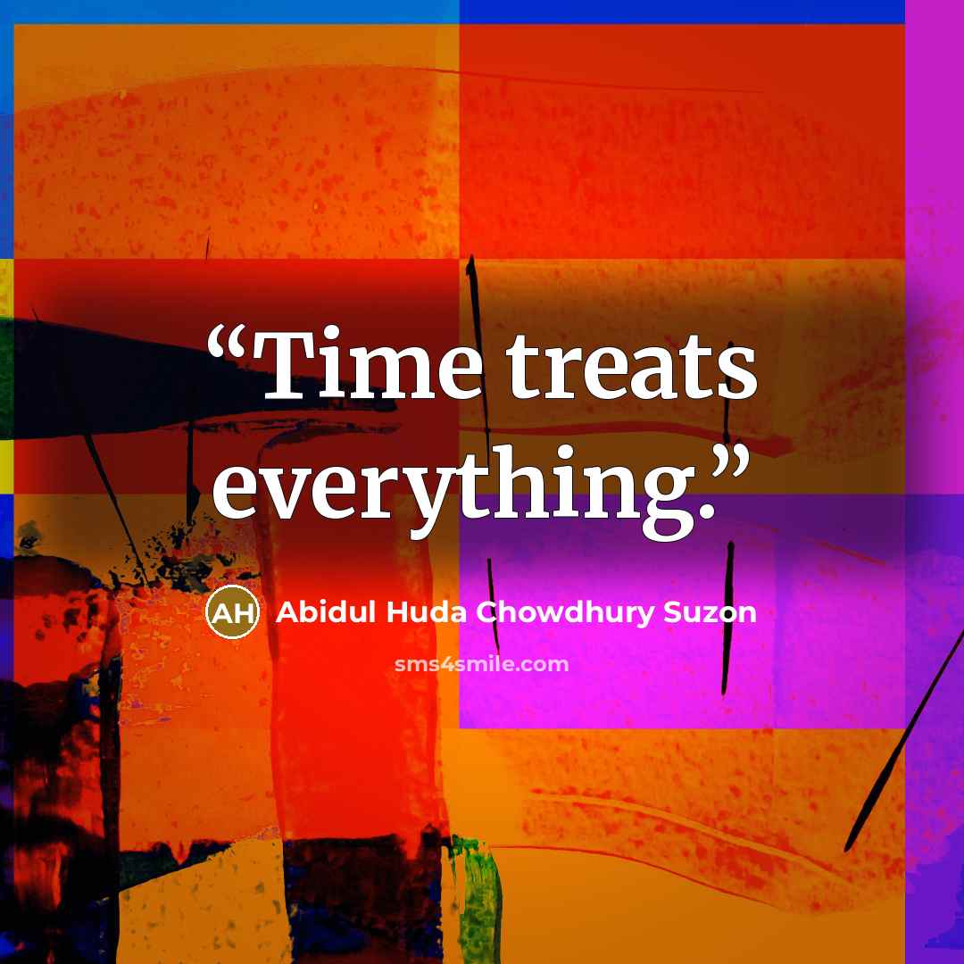 “Time treats everything.” quote by Abidul Huda Chowdhury Suzon