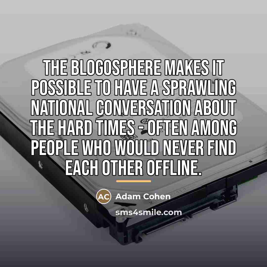 “The blogosphere makes it possible to have a sprawling national…” quote by Adam Cohen