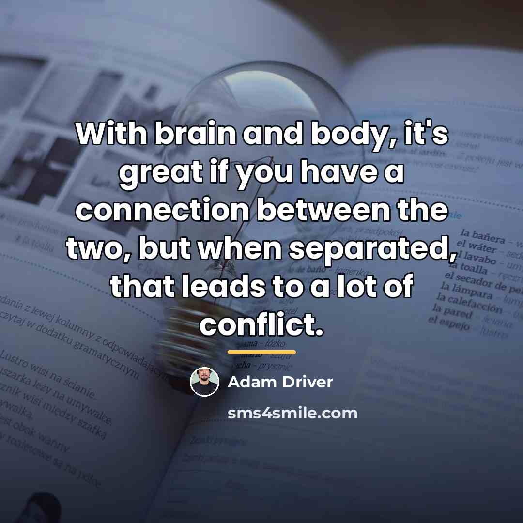 “With brain and body, it's great if you have a…” quote by Adam Driver