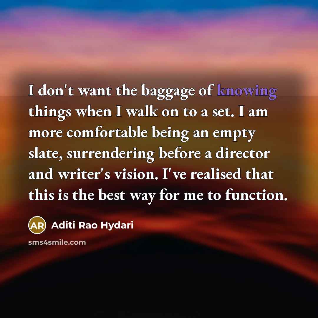 “I don't want the baggage of knowing things when I…” quote by Aditi Rao Hydari