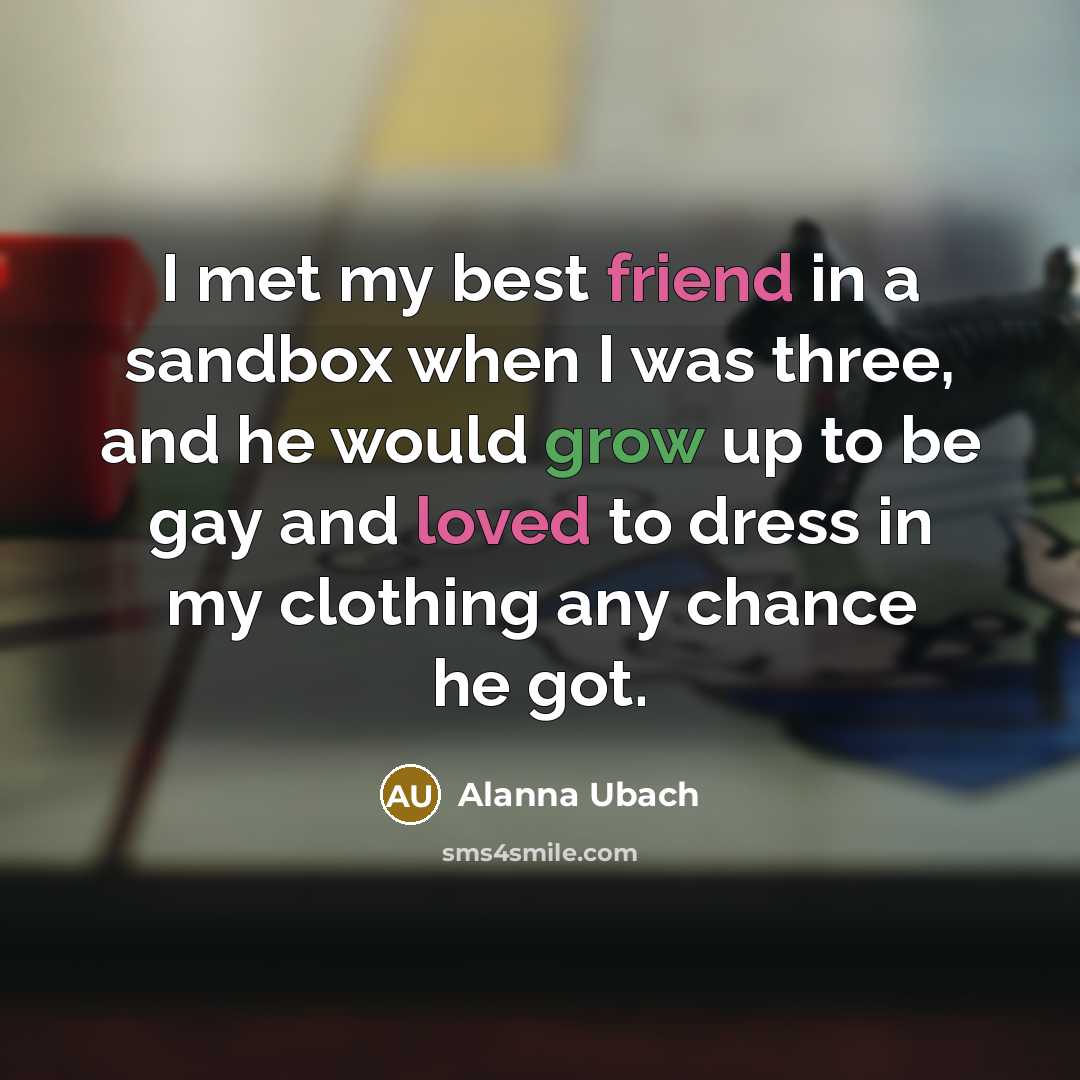 “I met my best friend in a sandbox when I…” quote by Alanna Ubach