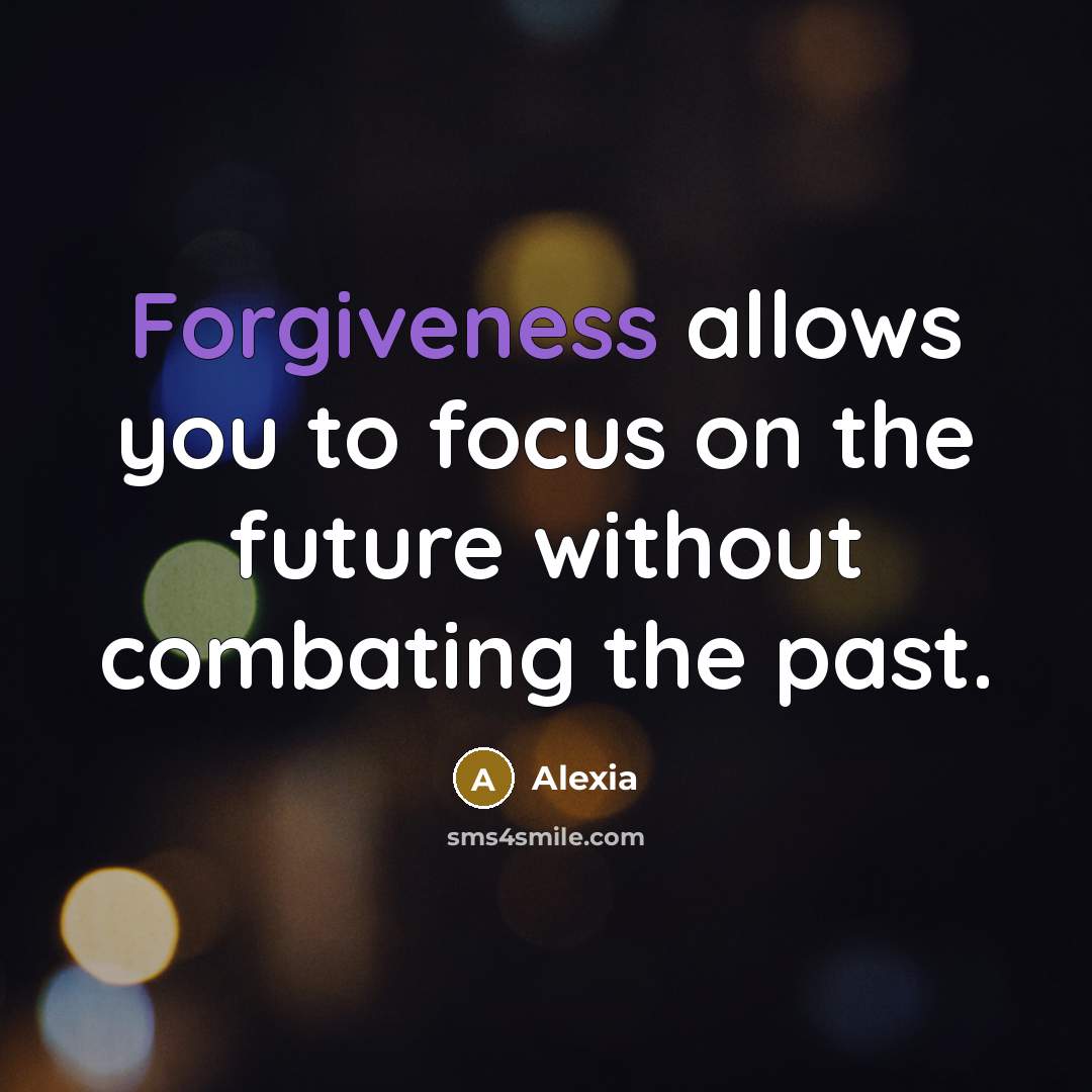 “Forgiveness allows you to focus on the future without combating the past.” quote by Alexia