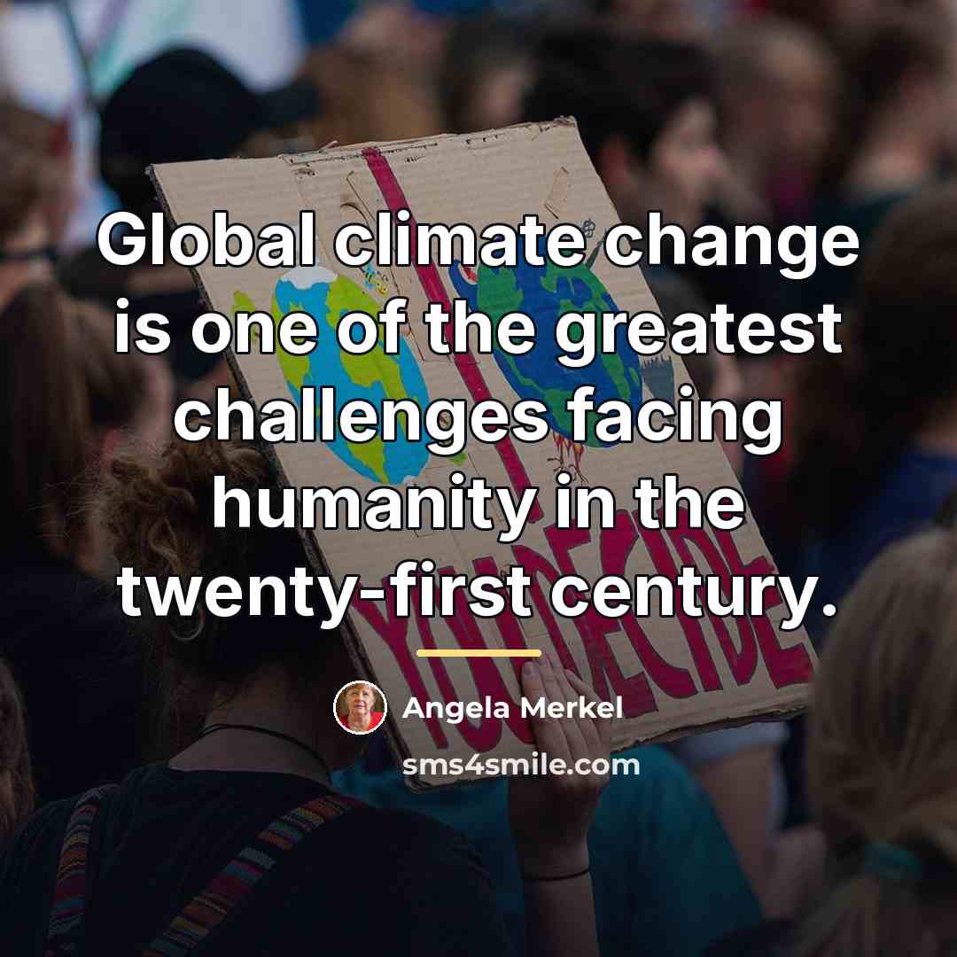 “Global climate change is one of the greatest challenges facing…” quote by Angela Merkel