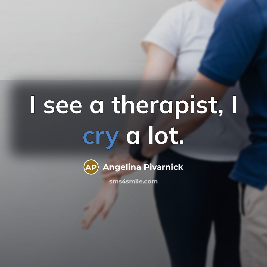 “I see a therapist, I cry a lot.…” quote by Angelina Pivarnick