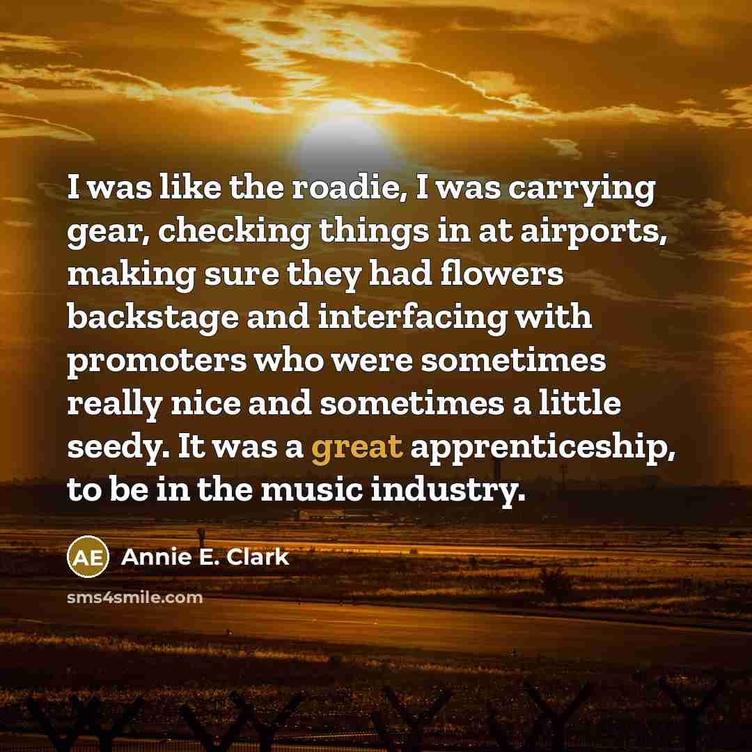 “I was like the roadie, I was carrying gear, checking…” quote by Annie E. Clark