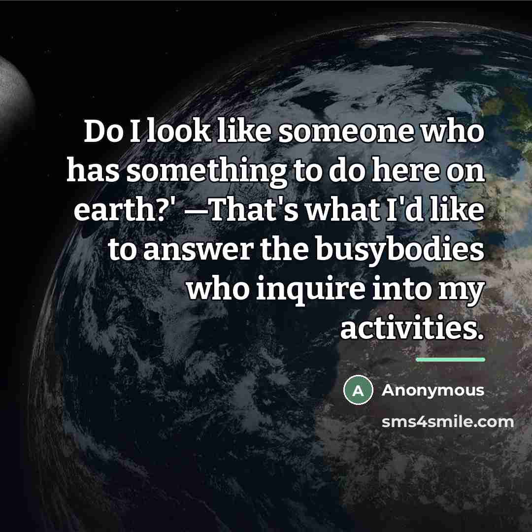 “Do I look like someone who has something to do…” quote by Anonymous
