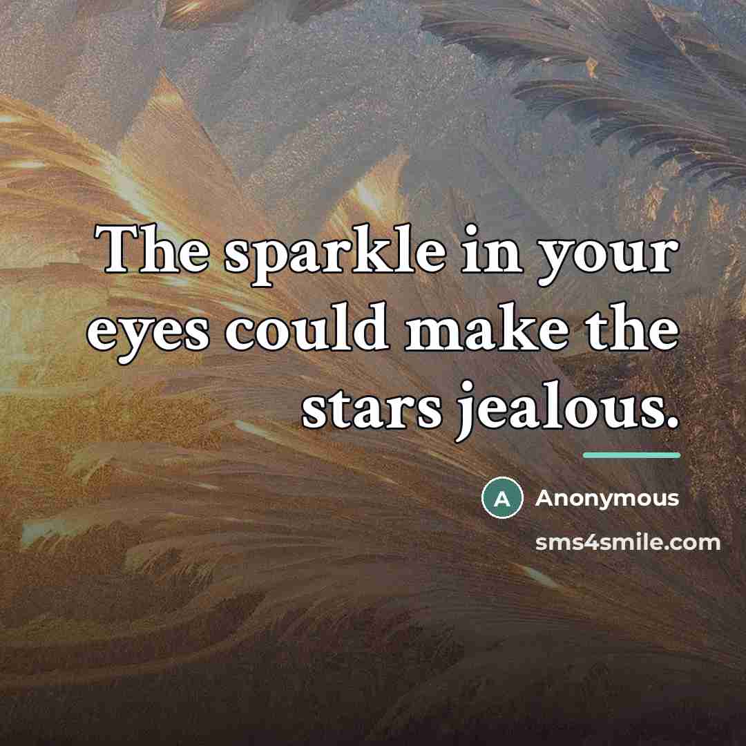 “The sparkle in your eyes could make the stars jealous.…” quote by Anonymous