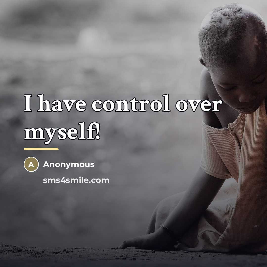 “I have control over myself!…” quote by Anonymous