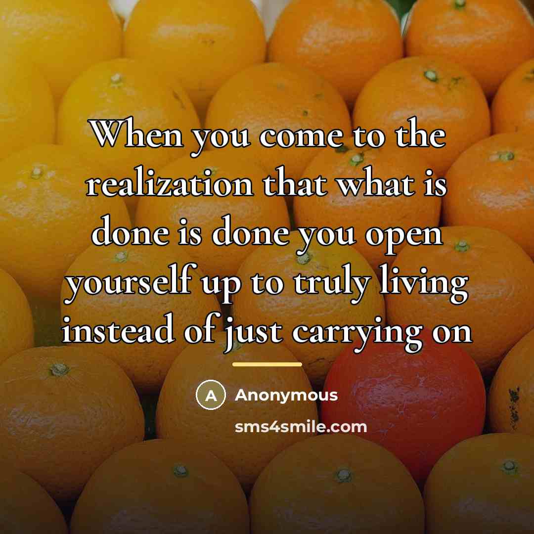 “When you come to the realization that what is done…” quote by Anonymous