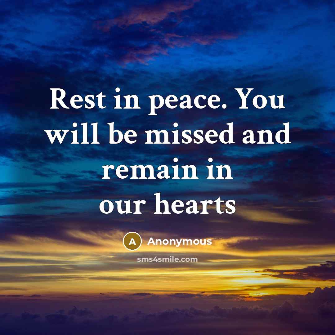 “Rest in peace. You will be missed and remain in…” quote by Anonymous