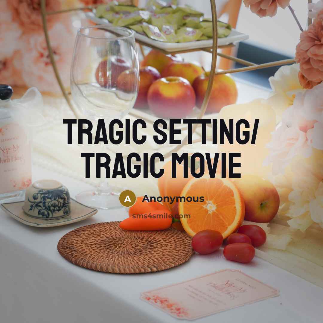 “Tragic setting/ tragic movie” quote by Anonymous