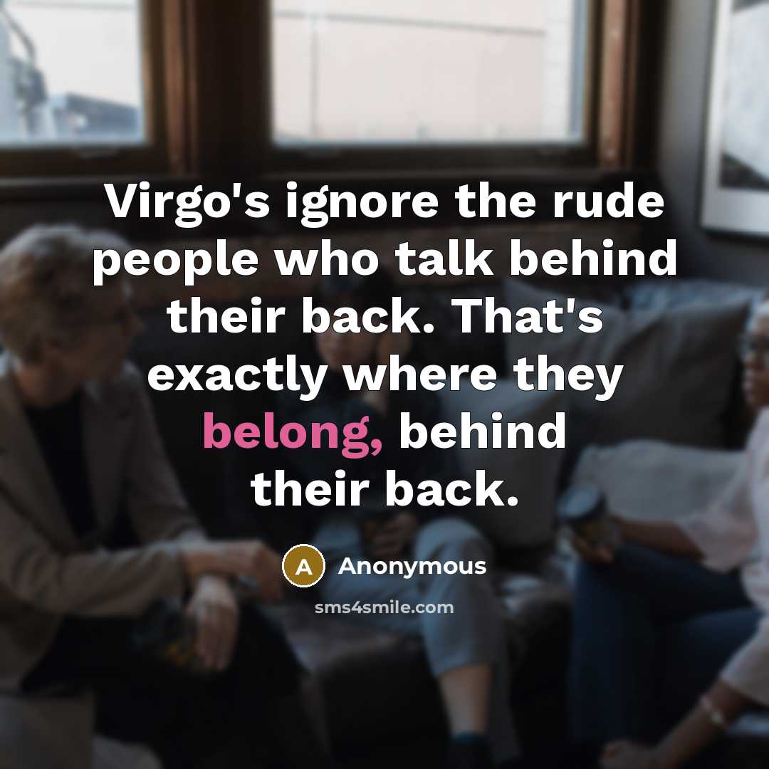 “Virgo's ignore the rude people who talk behind their back.…” quote by Anonymous