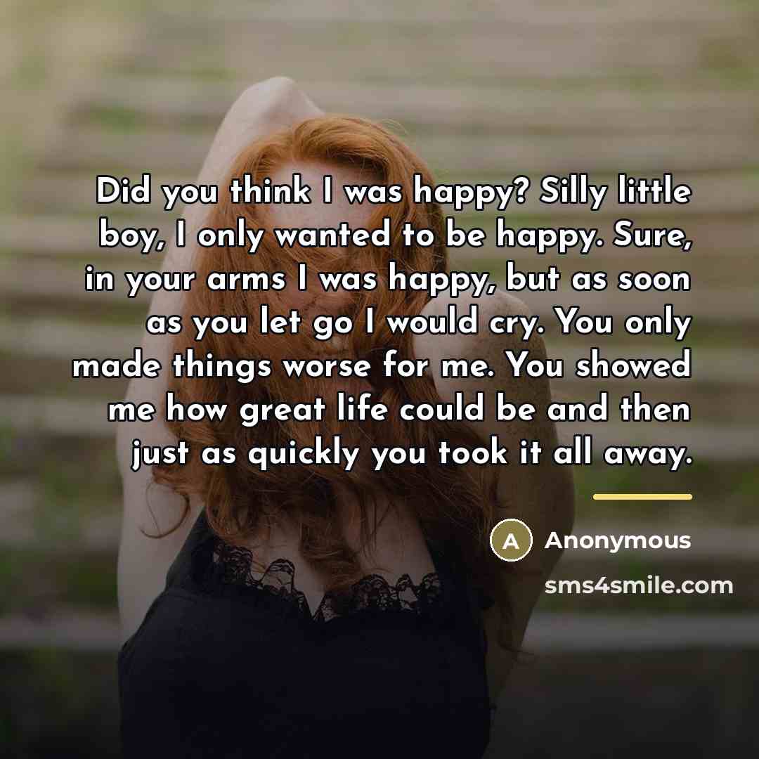 “Did you think I was happy? Silly little boy, I…” quote by Anonymous
