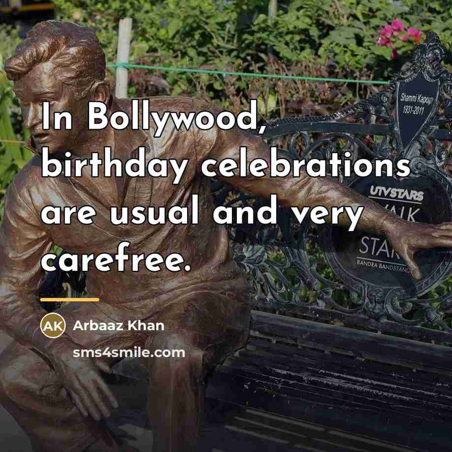 “In Bollywood, birthday celebrations are usual and very carefree.…” quote by Arbaaz Khan