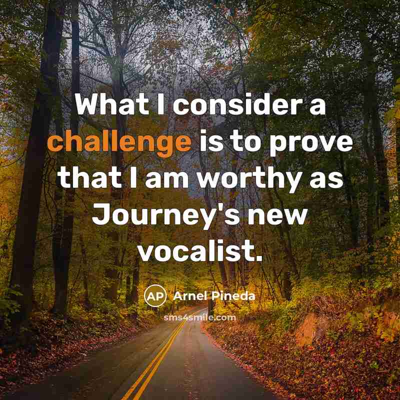 “What I consider a challenge is to prove that I…” quote by Arnel Pineda