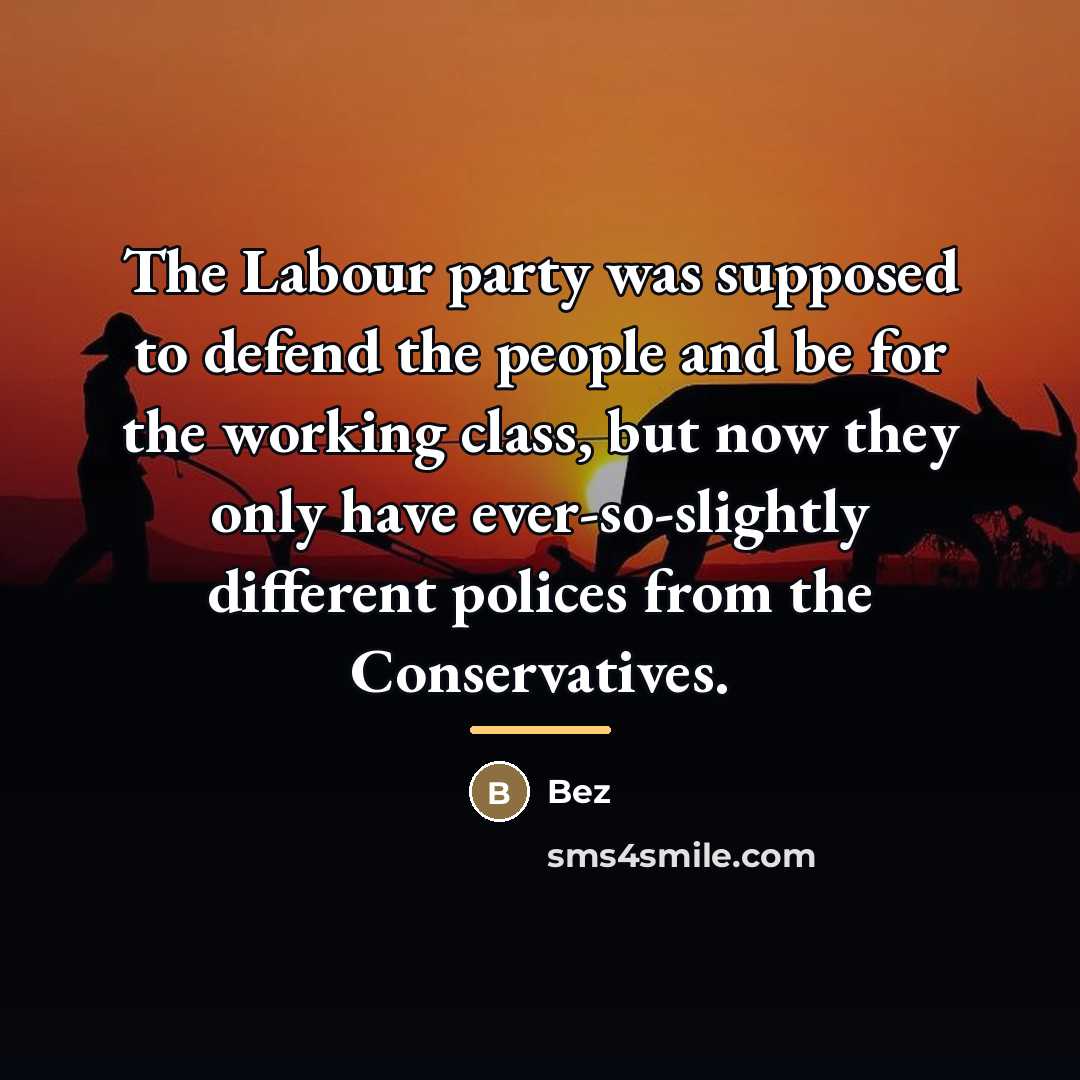 “The Labour party was supposed to defend the people and…” quote by Bez