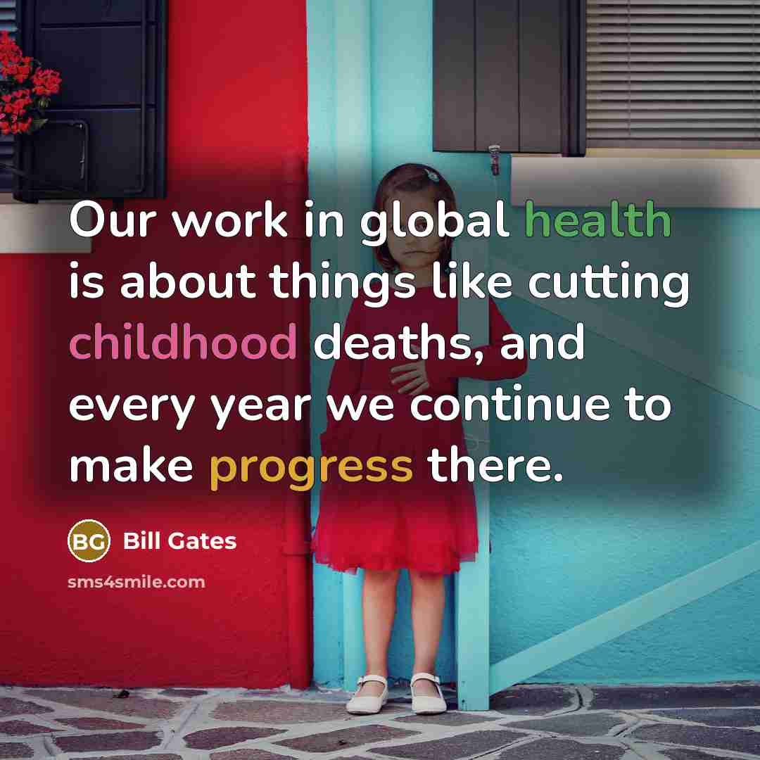 “Our work in global health is about things like cutting…” quote by Bill Gates