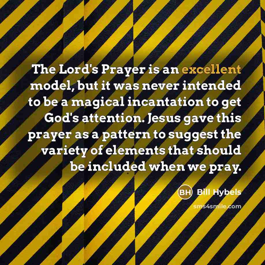 “The Lord's Prayer is an excellent model, but it was…” quote by Bill Hybels