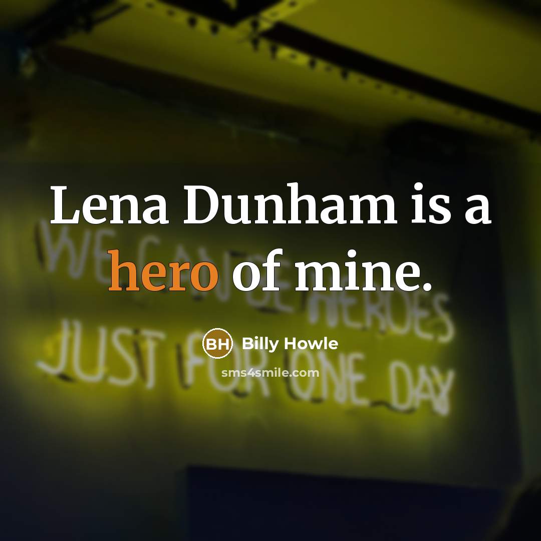 “Lena Dunham is a hero of mine.…” quote by Billy Howle