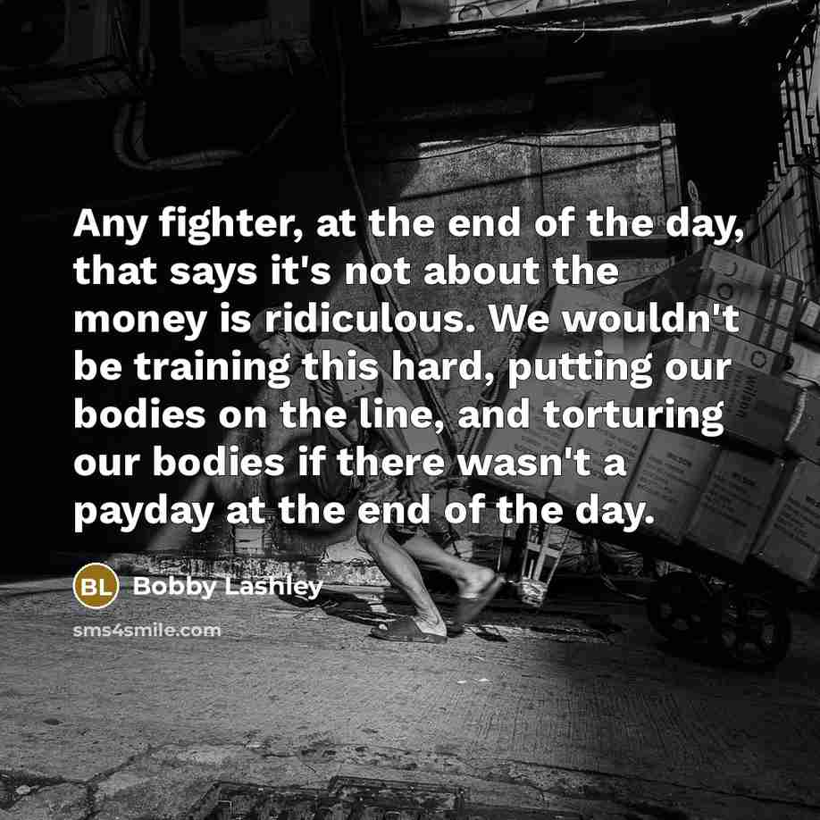 “Any fighter, at the end of the day, that says…” quote by Bobby Lashley