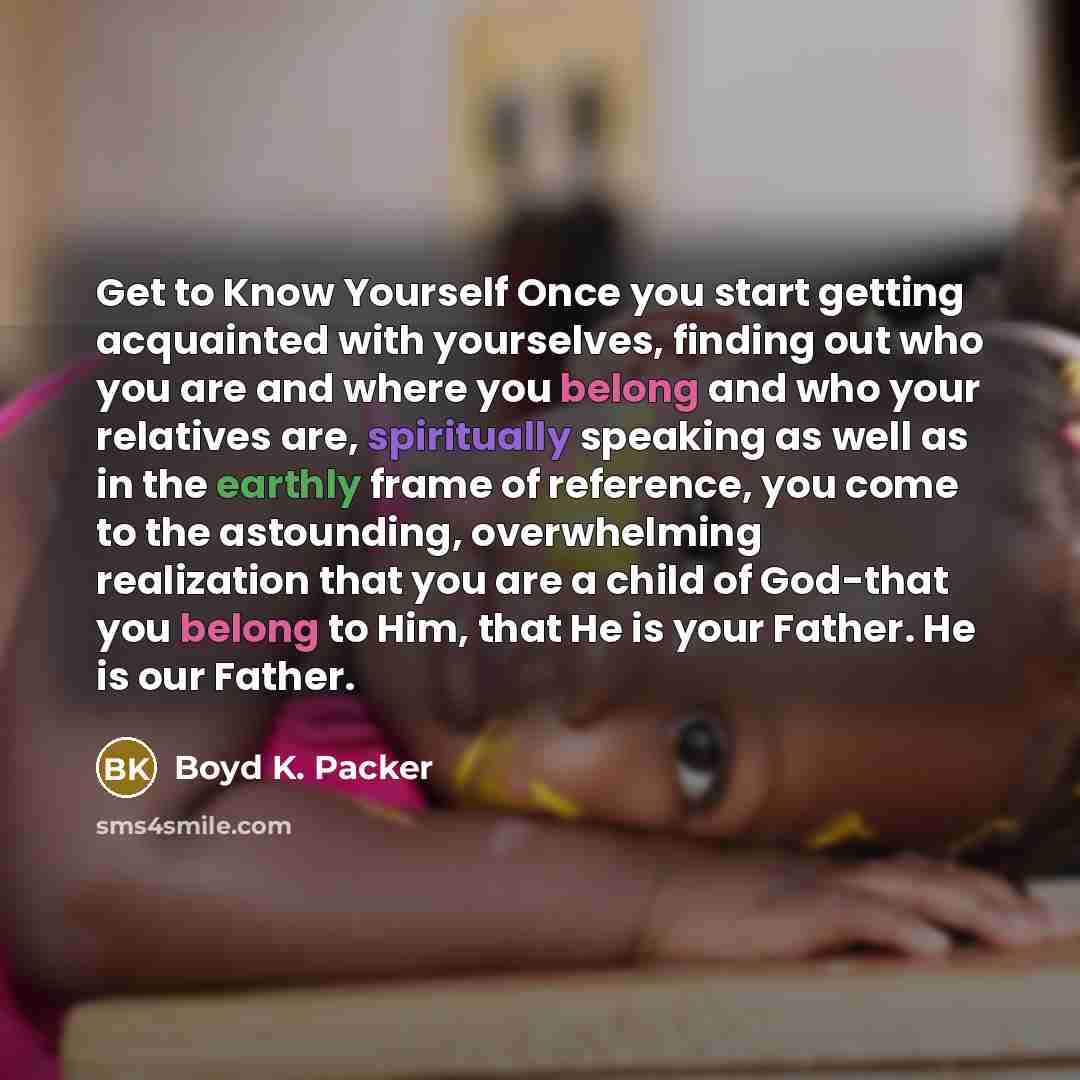 “Get to Know Yourself Once you start getting acquainted with…” quote by Boyd K. Packer