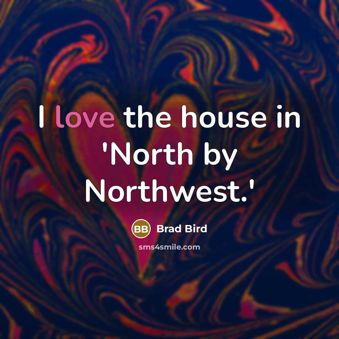 “I love the house in 'North by Northwest.'” quote by Brad Bird