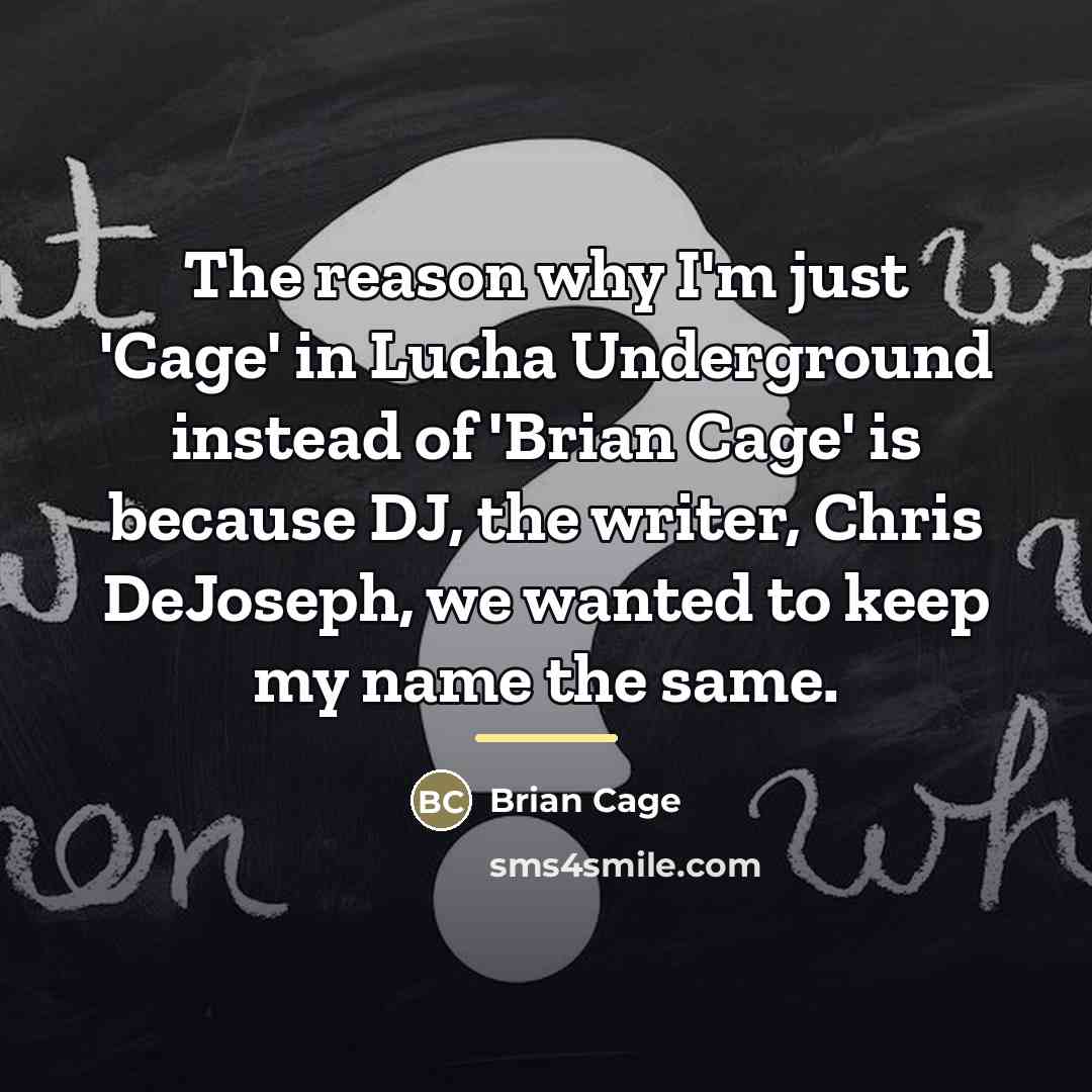 “The reason why I'm just 'Cage' in Lucha Underground instead…” quote by Brian Cage