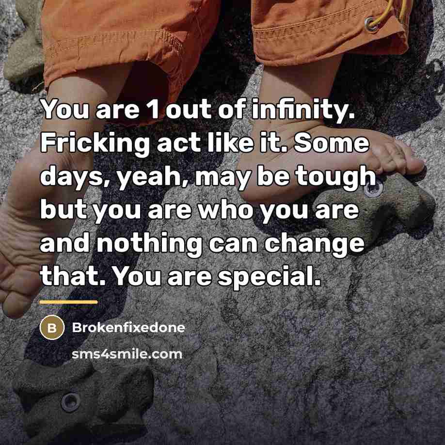 “You are 1 out of infinity. Fricking act like it.…” quote by Brokenfixedone