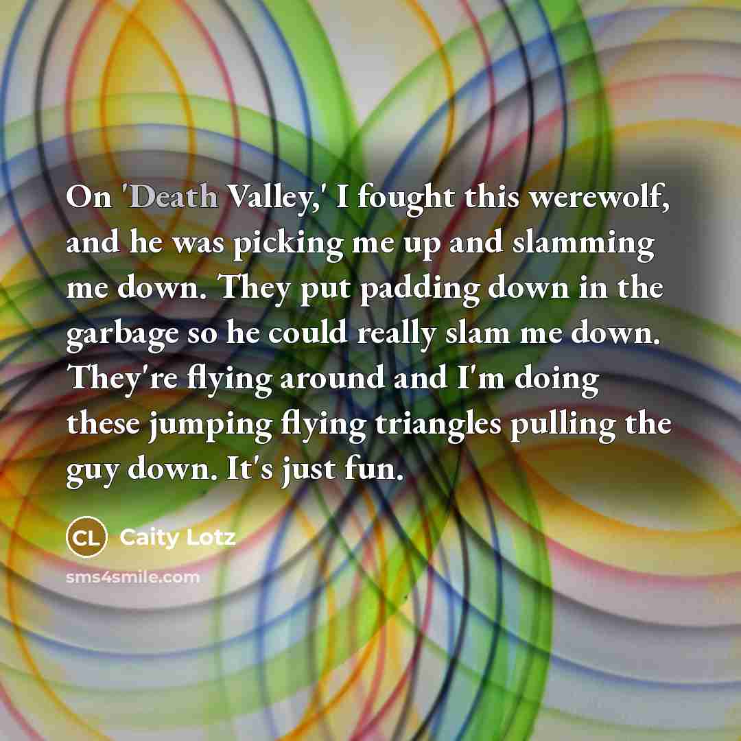 “On 'Death Valley,' I fought this werewolf, and he was…” quote by Caity Lotz