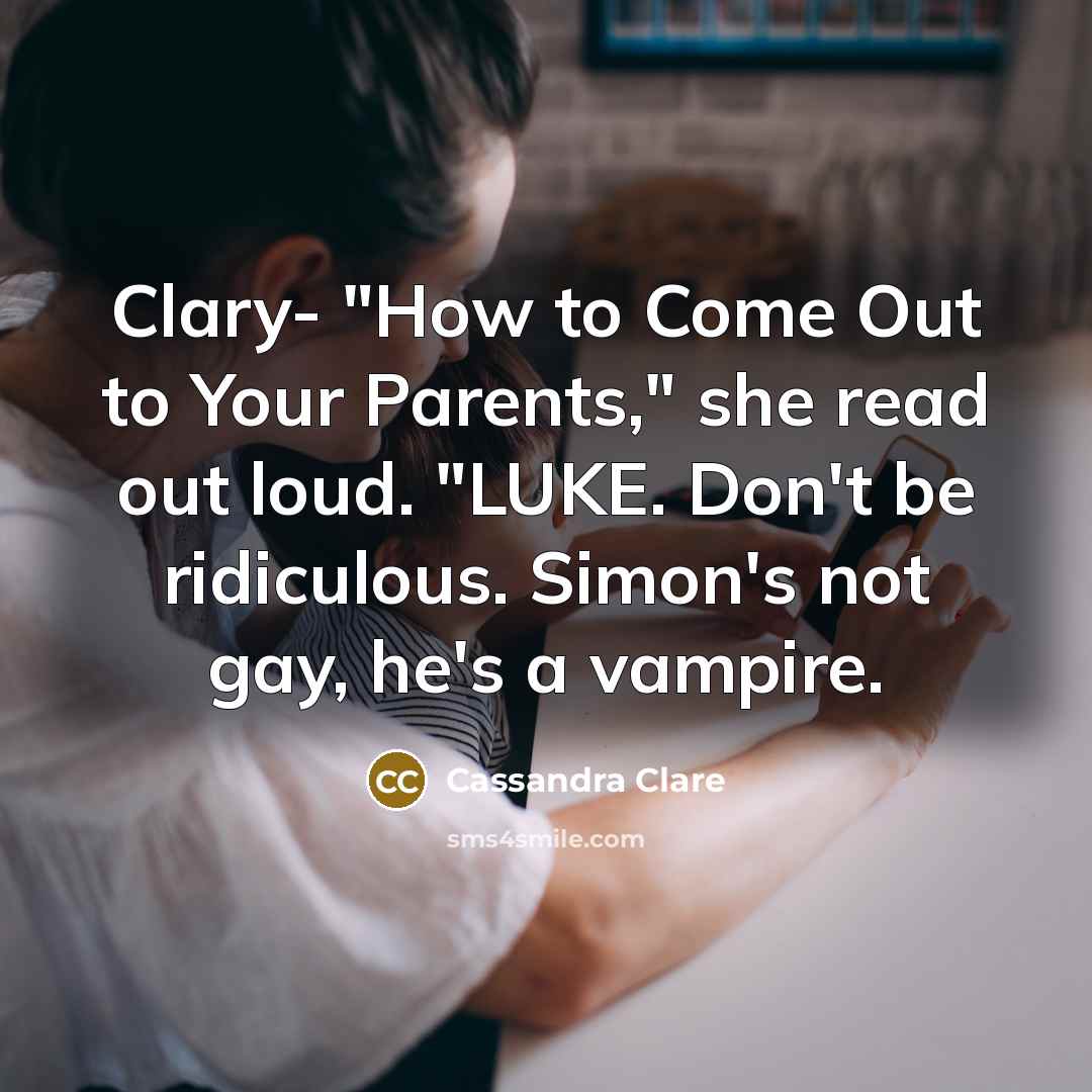“Clary- "How to Come Out to Your Parents," she read…” quote by Cassandra Clare
