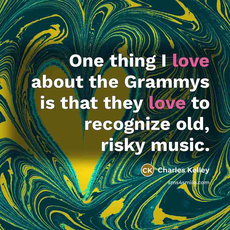 “One thing I love about the Grammys is that they…” quote by Charles Kelley