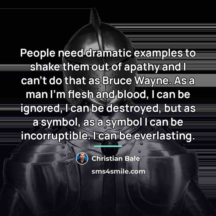 “People need dramatic examples to shake them out of apathy…” quote by Christian Bale