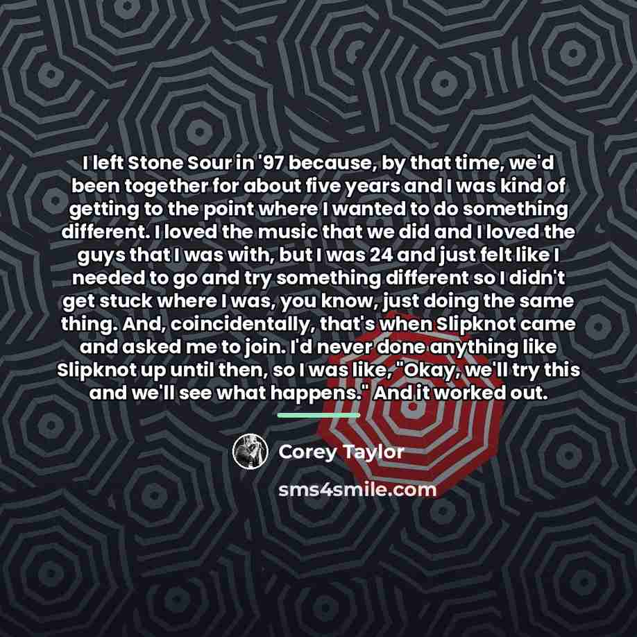 “I left Stone Sour in '97 because, by that time,…” quote by Corey Taylor
