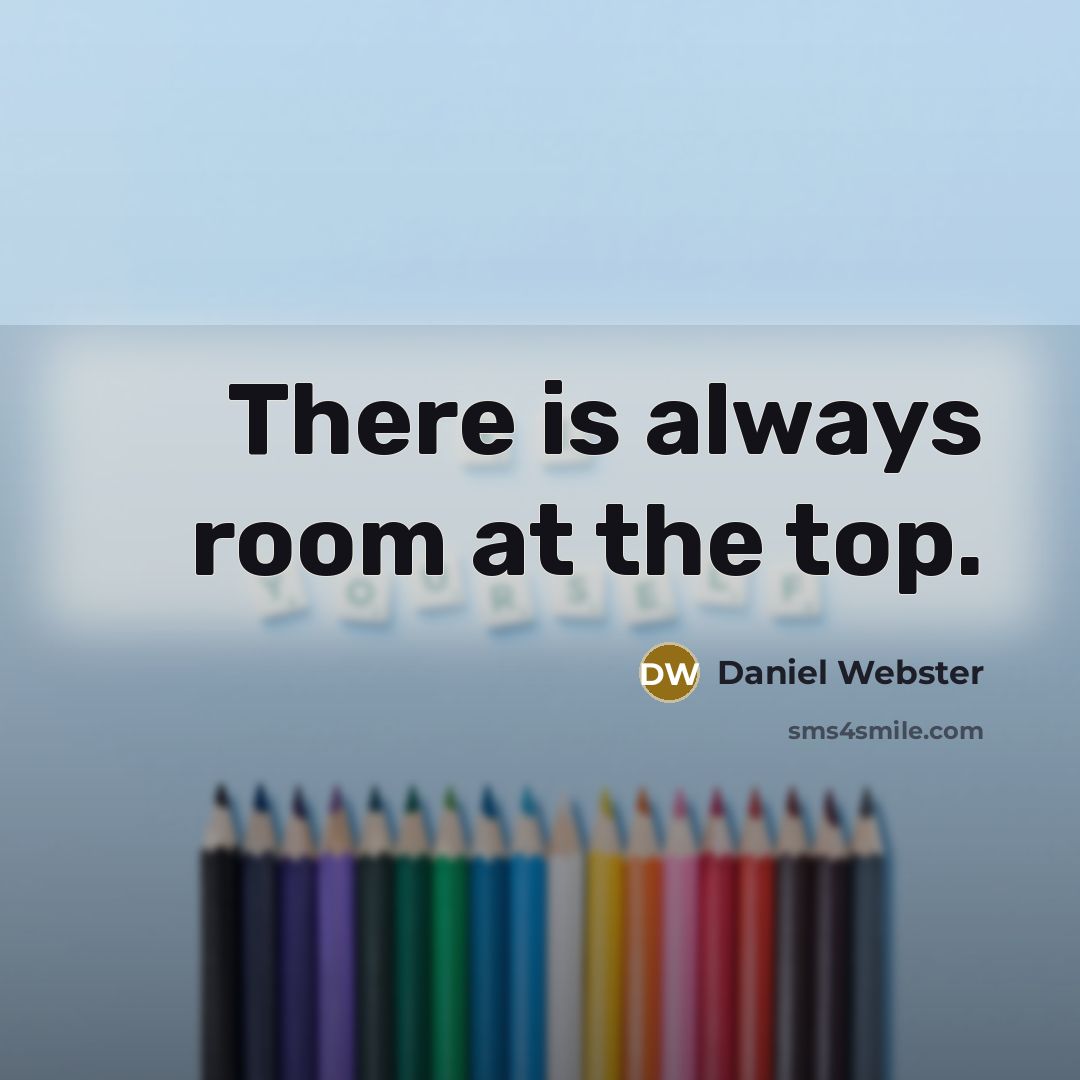 “There is always room at the top.…” quote by Daniel Webster