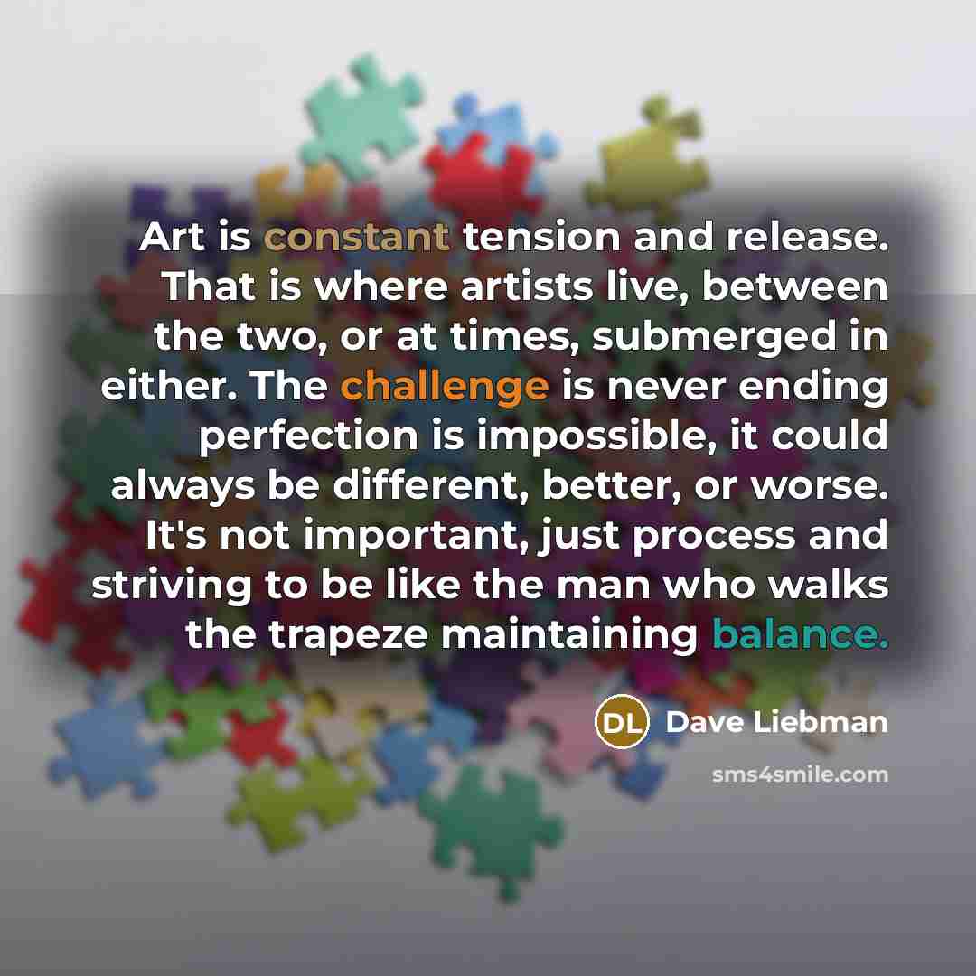 “Art is constant tension and release. That is where artists…” quote by Dave Liebman