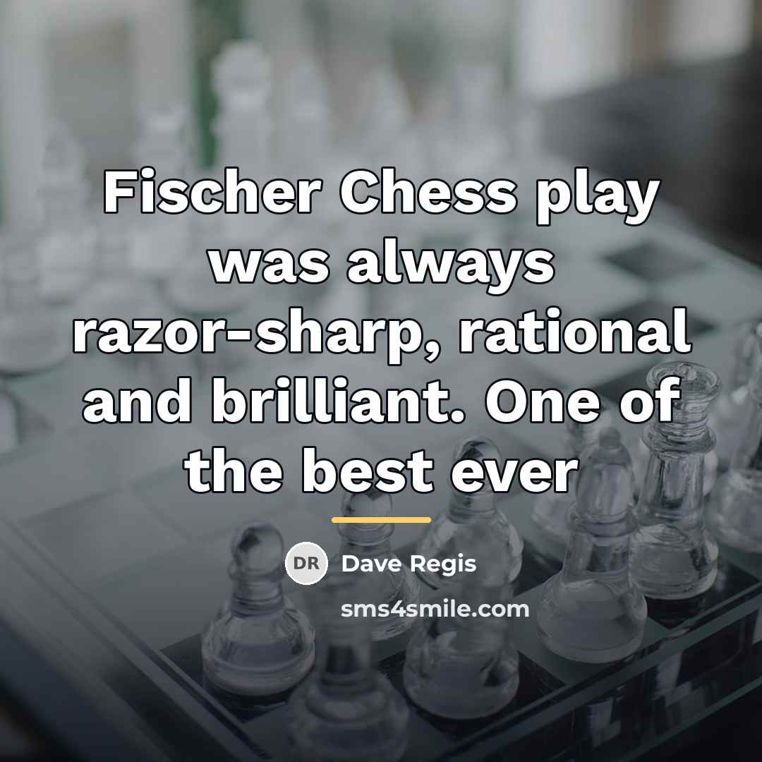 “Fischer Chess play was always razor-sharp, rational and brilliant. One…” quote by Dave Regis