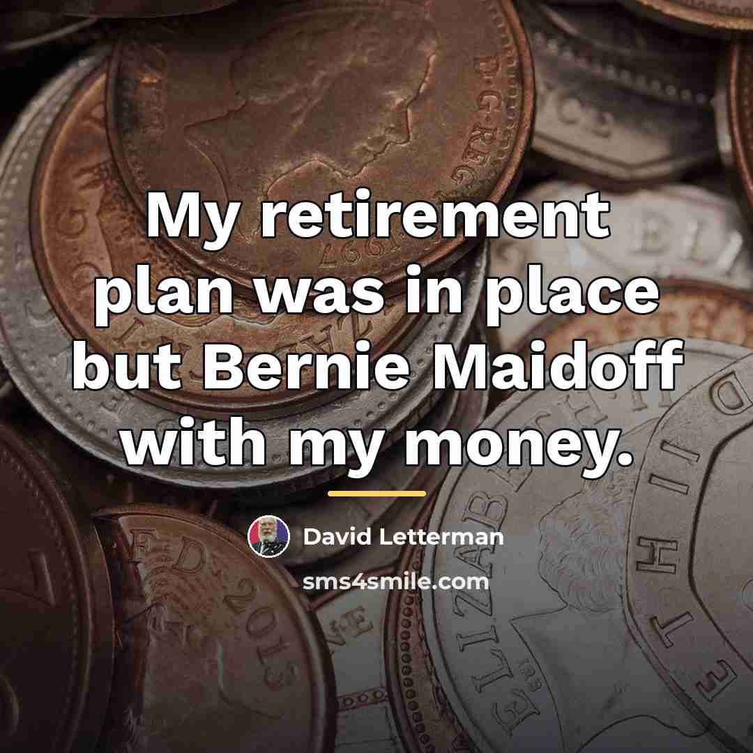 “My retirement plan was in place but Bernie Maidoff with…” quote by David Letterman