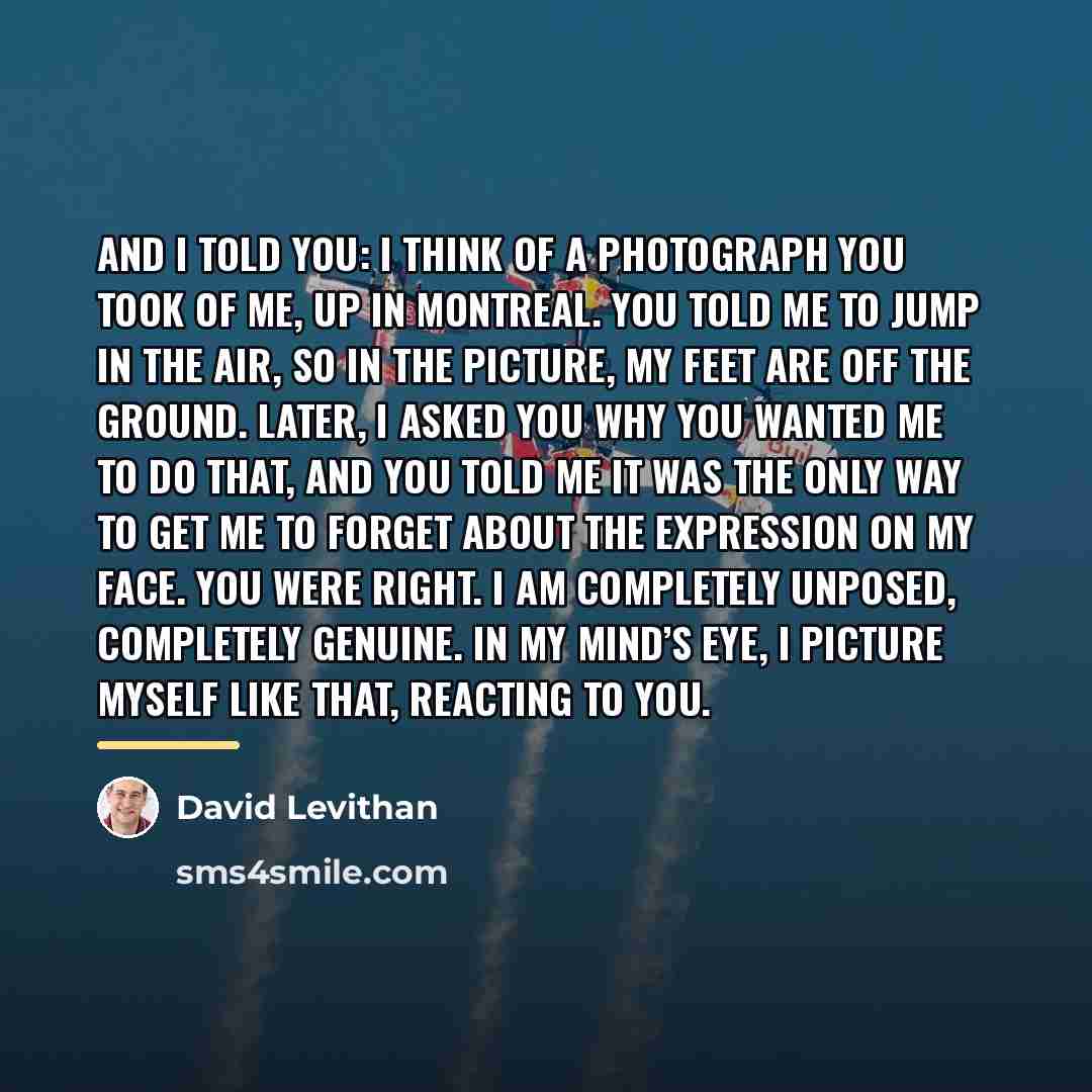 “And I told you: I think of a photograph you…” quote by David Levithan