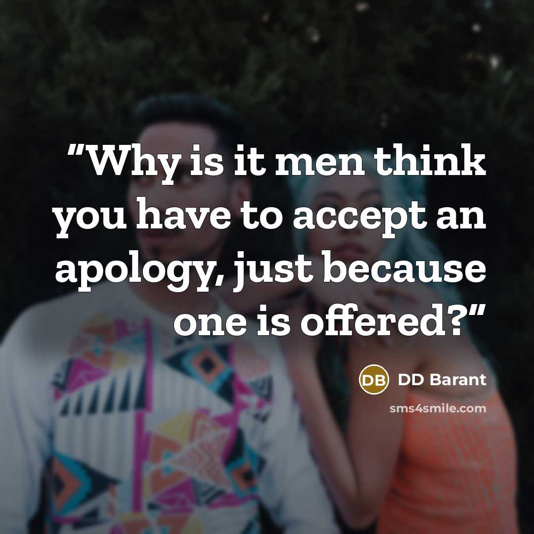 “Why is it men think you have to accept an apology, just because one is offered?” quote by DD Barant