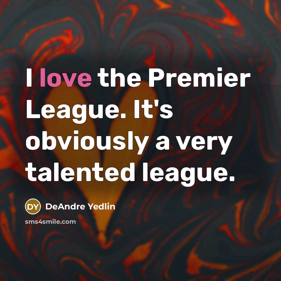 “I love the Premier League. It's obviously a very talented…” quote by DeAndre Yedlin