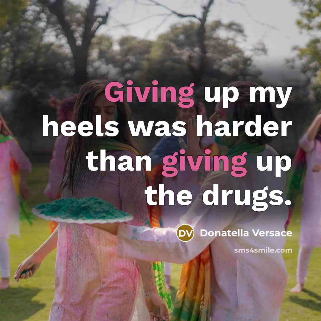 “Giving up my heels was harder than giving up the…” quote by Donatella Versace