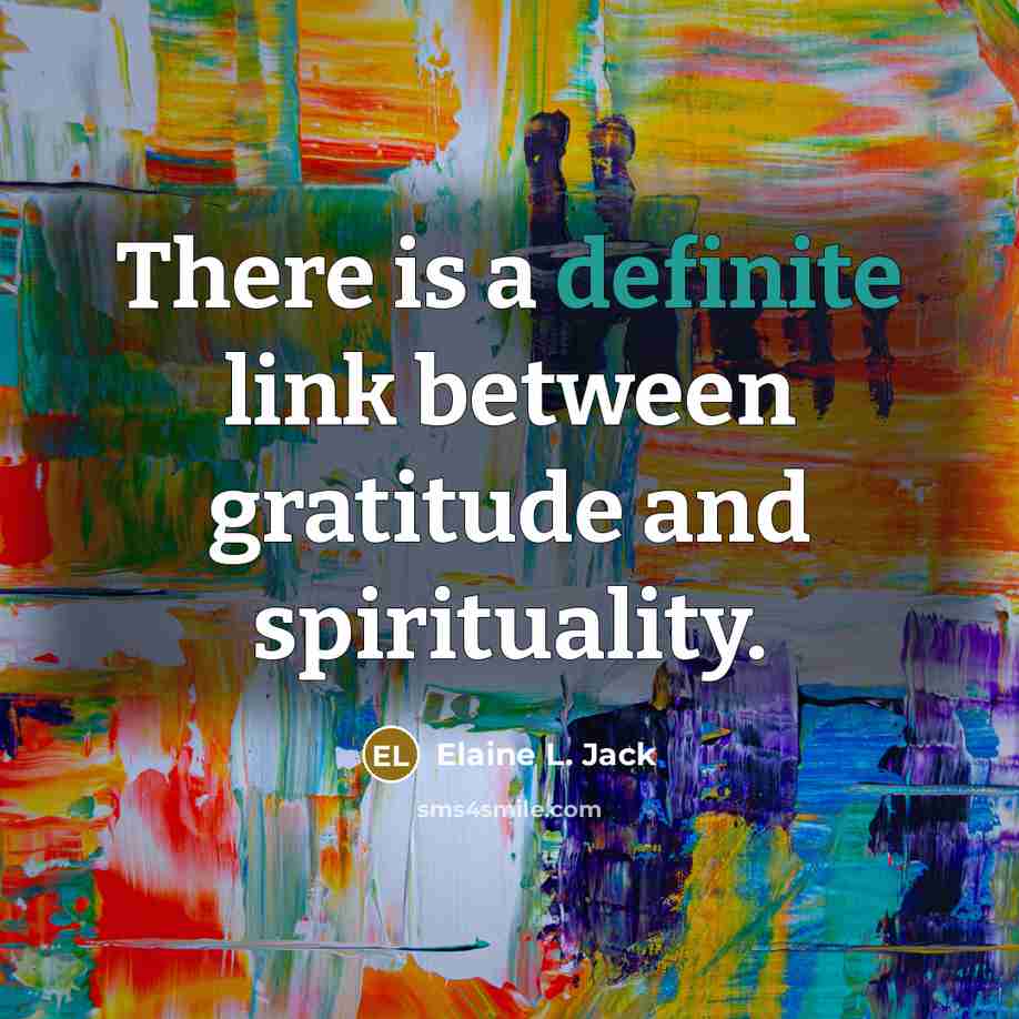 “There is a definite link between gratitude and spirituality.…” quote by Elaine L. Jack